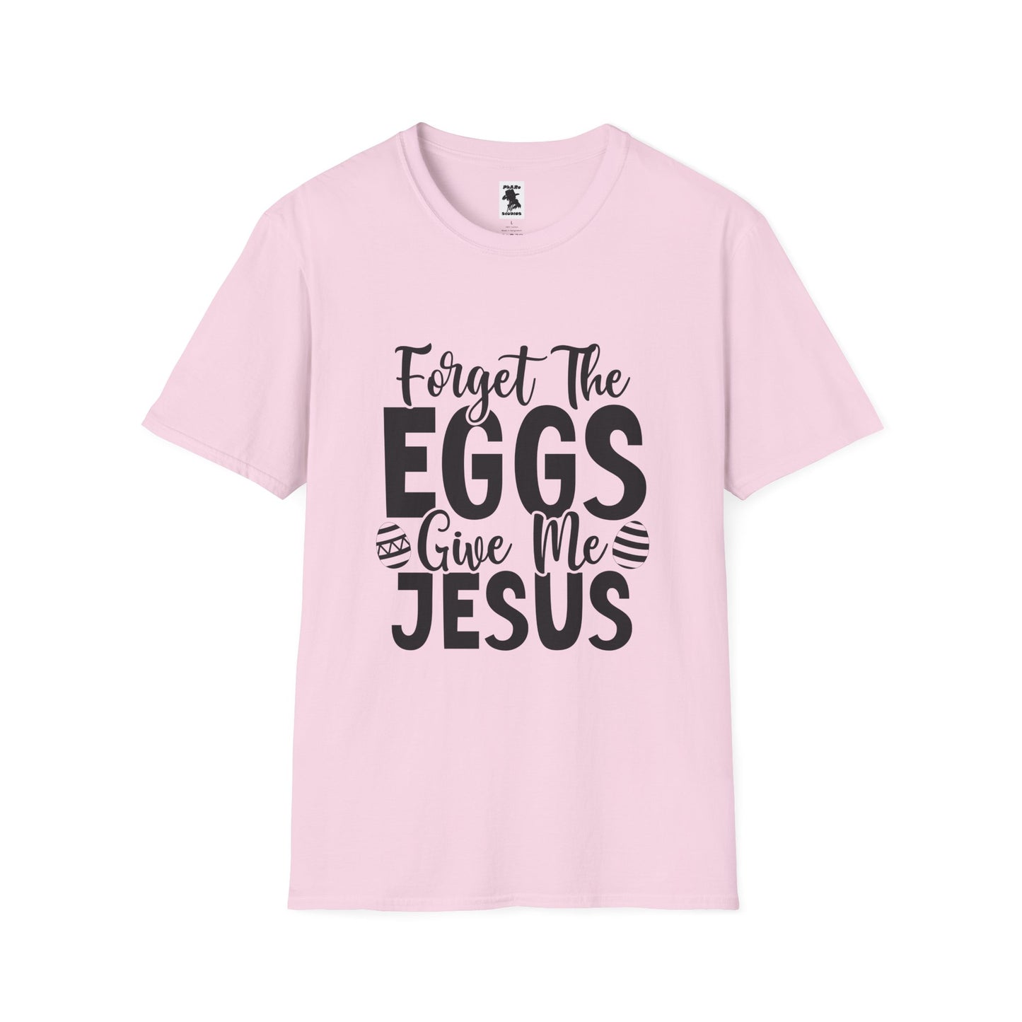 Easter Inspired Unisex T-Shirt - "Forget The Eggs Give Me Jesus"