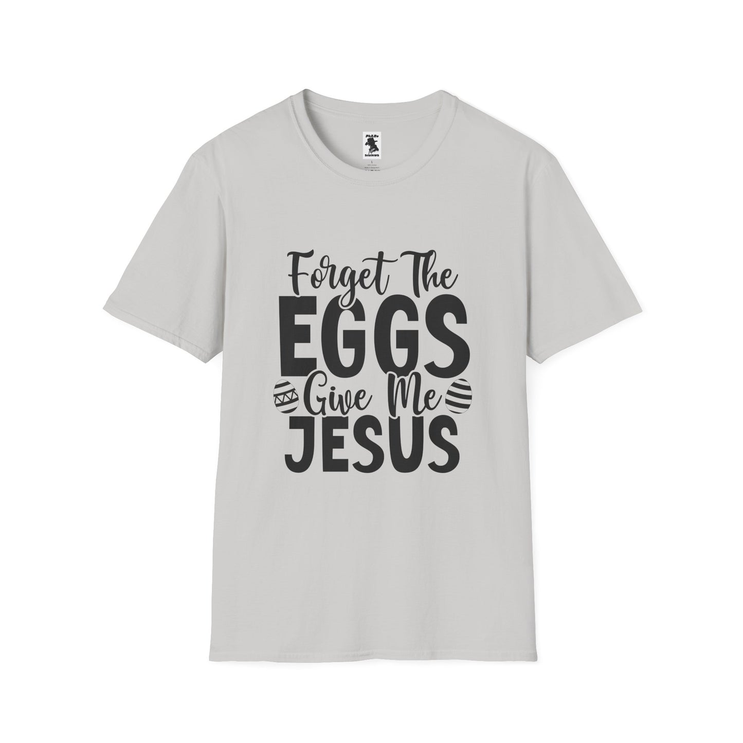 Easter Inspired Unisex T-Shirt - "Forget The Eggs Give Me Jesus"