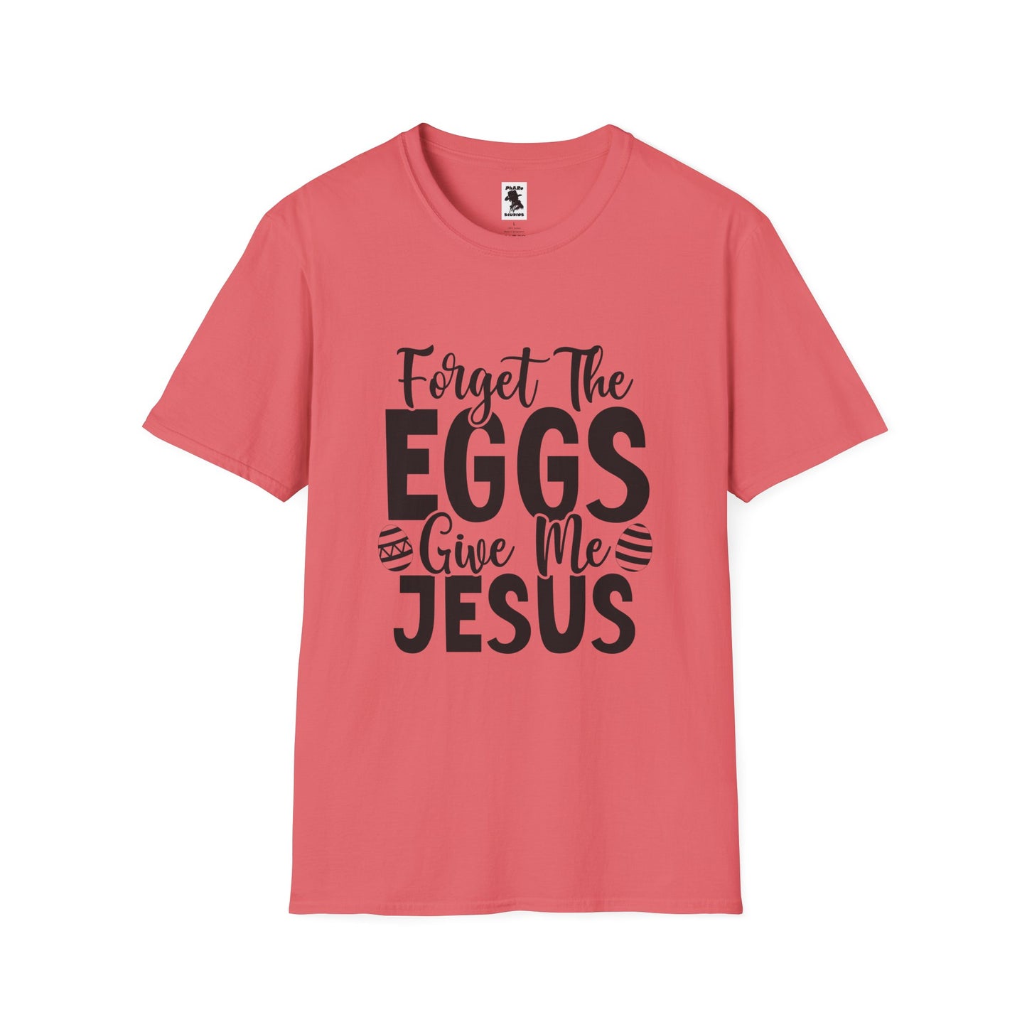 Easter Inspired Unisex T-Shirt - "Forget The Eggs Give Me Jesus"