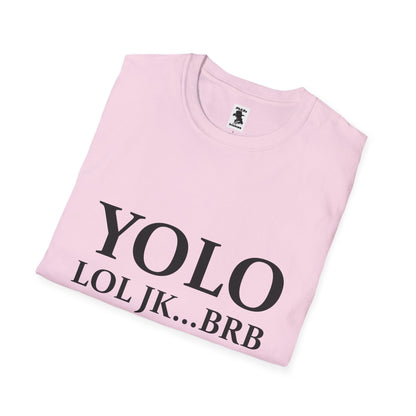 Trendy Unisex Softstyle T-Shirt - YOLO LOL JK...BRB - Jesus Quote