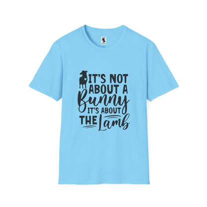 It's Not About a Bunny Unisex Softstyle T-Shirt - Fun Easter & Spring Apparel