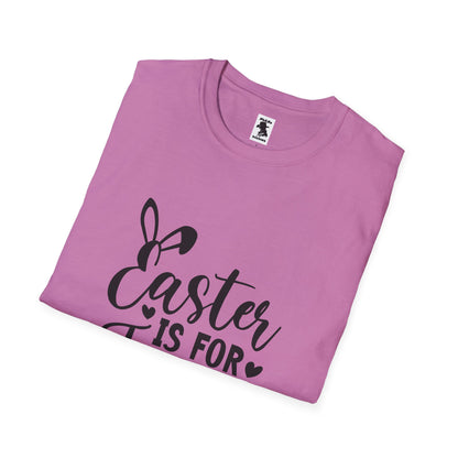 Easter is For Jesus - Unisex Softstyle T-Shirt