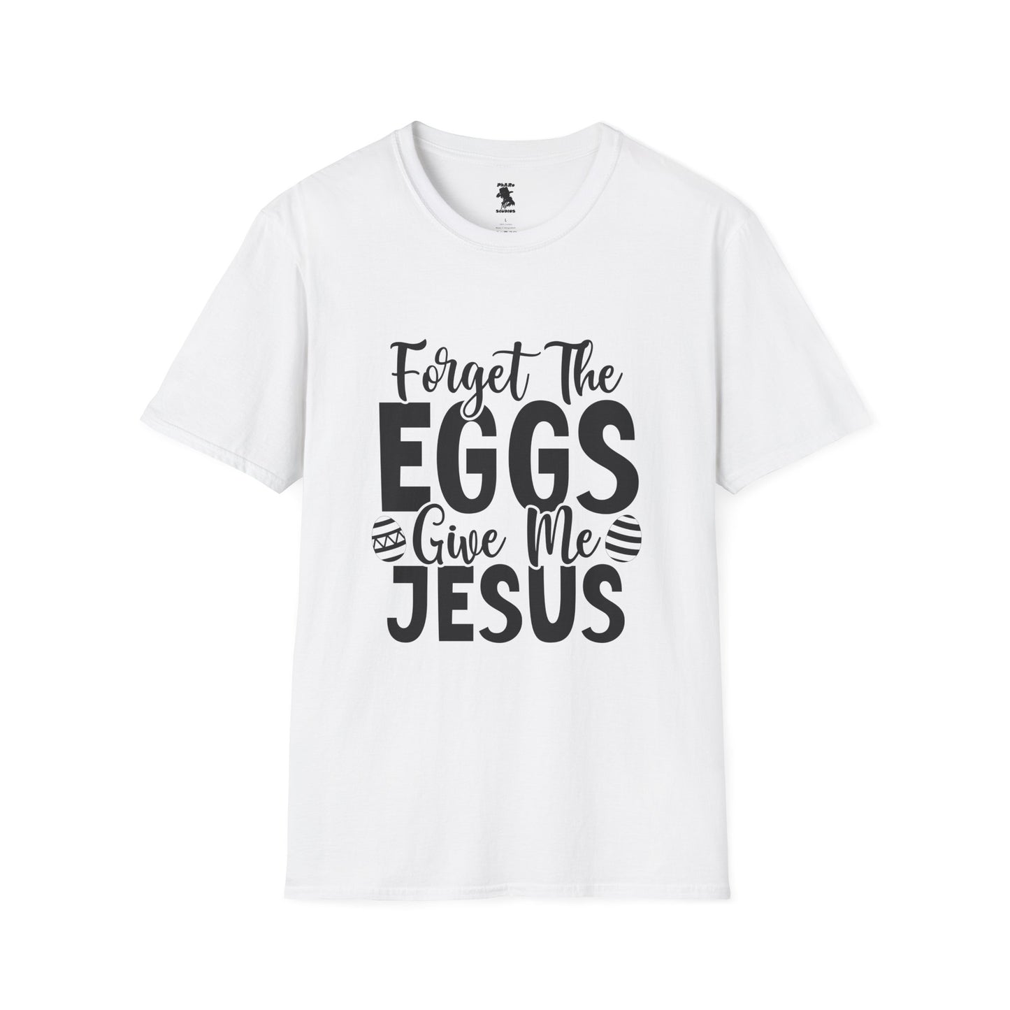 Easter Inspired Unisex T-Shirt - "Forget The Eggs Give Me Jesus"