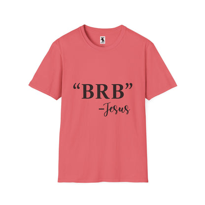 BRB Jesus Unisex Softstyle T-Shirt - Casual Faith Tee for Everyday Comfort