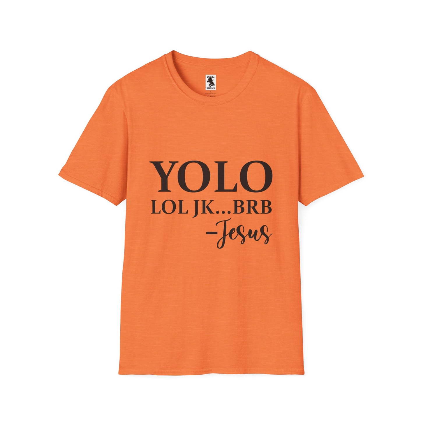 Trendy Unisex Softstyle T-Shirt - YOLO LOL JK...BRB - Jesus Quote