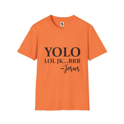 Trendy Unisex Softstyle T-Shirt - YOLO LOL JK...BRB - Jesus Quote