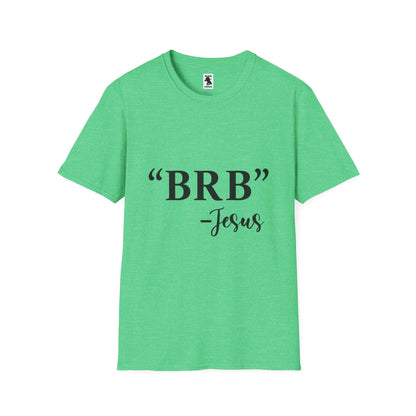 BRB Jesus Unisex Softstyle T-Shirt - Casual Faith Tee for Everyday Comfort