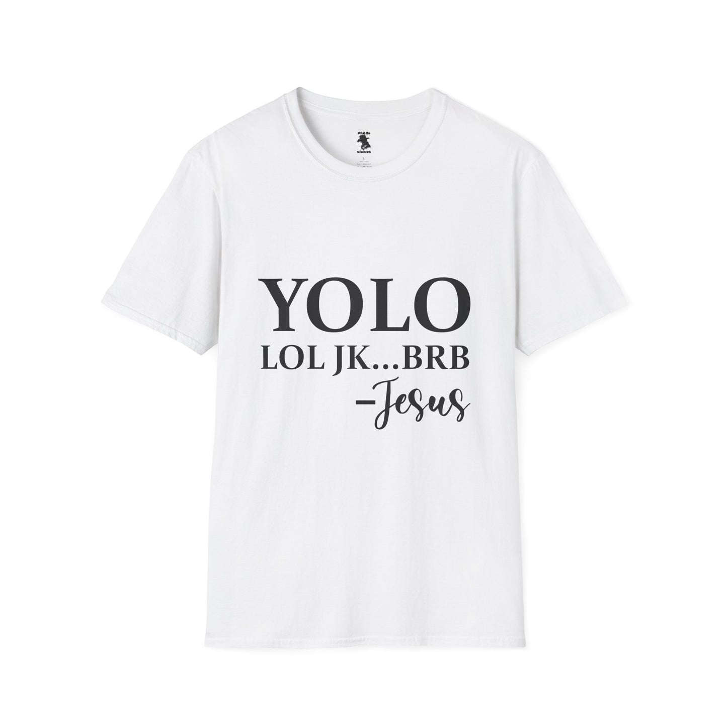 Trendy Unisex Softstyle T-Shirt - YOLO LOL JK...BRB - Jesus Quote