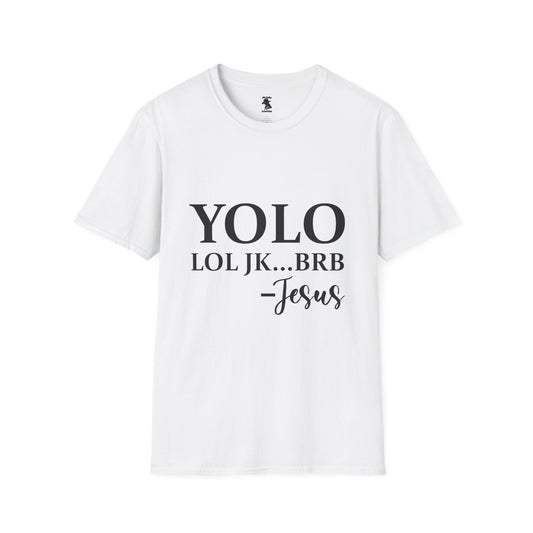 Trendy Unisex Softstyle T-Shirt - YOLO LOL JK...BRB - Jesus Quote