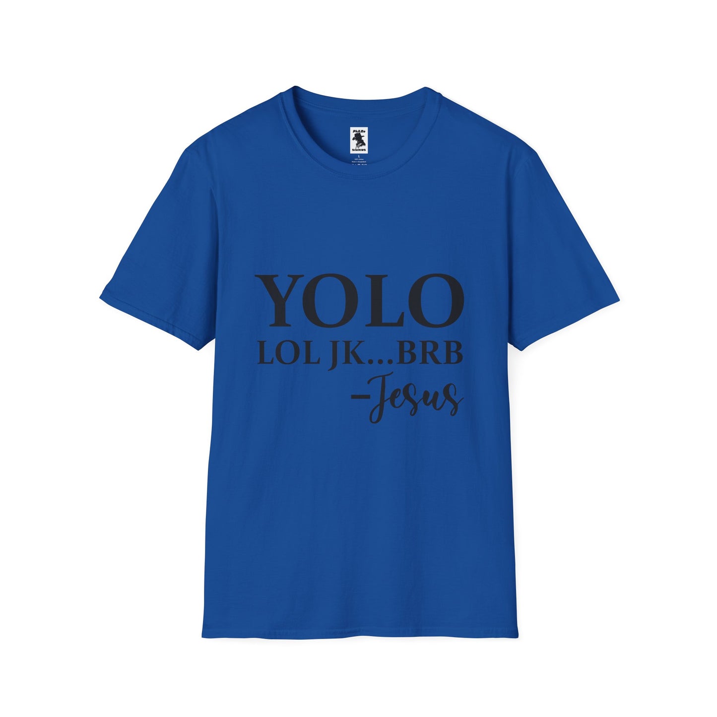 Trendy Unisex Softstyle T-Shirt - YOLO LOL JK...BRB - Jesus Quote