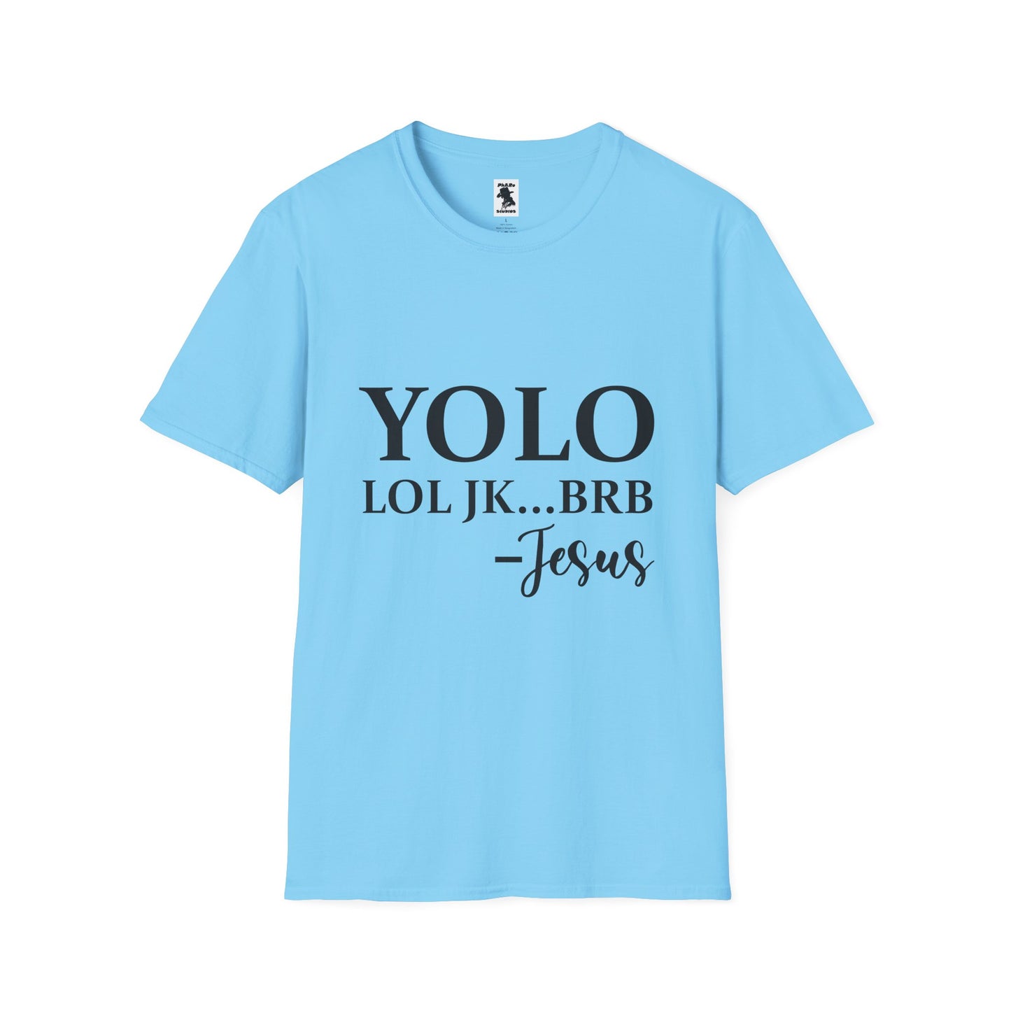 Trendy Unisex Softstyle T-Shirt - YOLO LOL JK...BRB - Jesus Quote