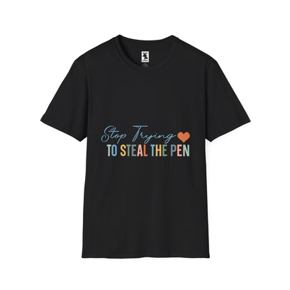 Funny Quote Unisex Softstyle T-Shirt - "Stop Trying to Steal the Pen"