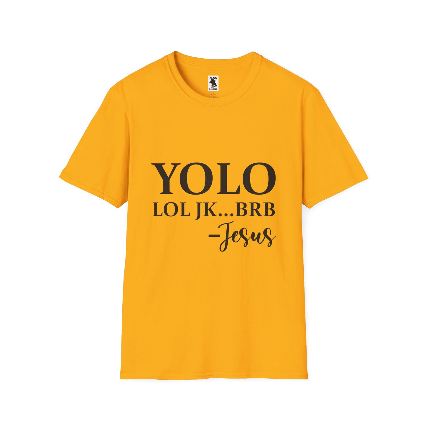 Trendy Unisex Softstyle T-Shirt - YOLO LOL JK...BRB - Jesus Quote