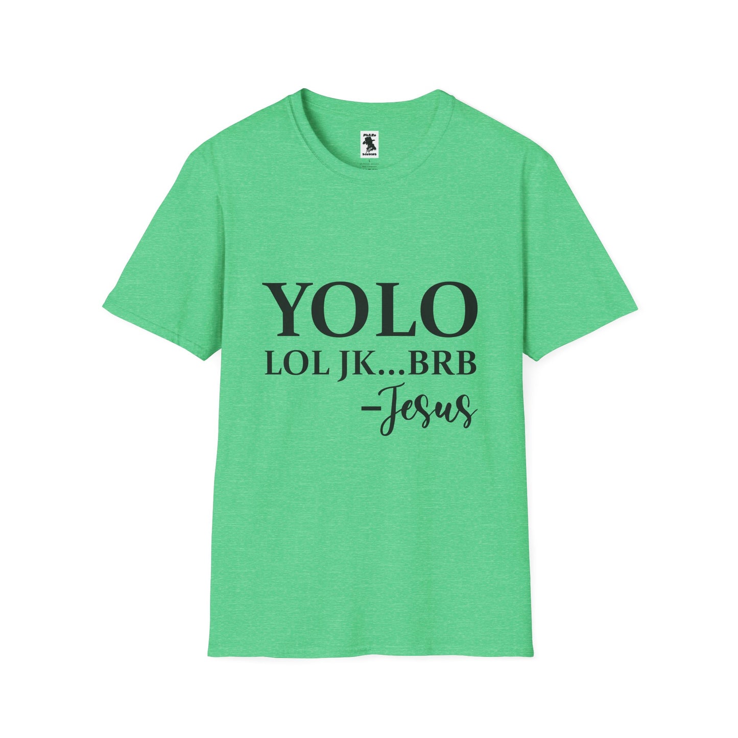 Trendy Unisex Softstyle T-Shirt - YOLO LOL JK...BRB - Jesus Quote