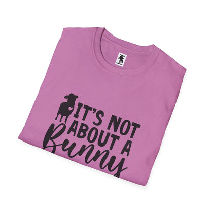 It's Not About a Bunny Unisex Softstyle T-Shirt - Fun Easter & Spring Apparel