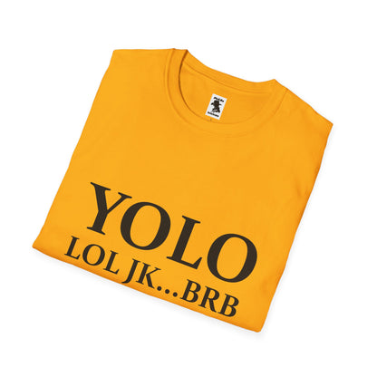 Trendy Unisex Softstyle T-Shirt - YOLO LOL JK...BRB - Jesus Quote