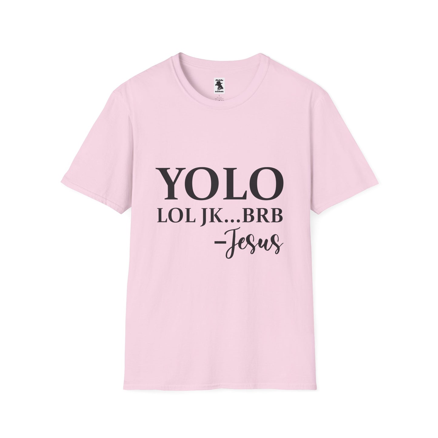 Trendy Unisex Softstyle T-Shirt - YOLO LOL JK...BRB - Jesus Quote