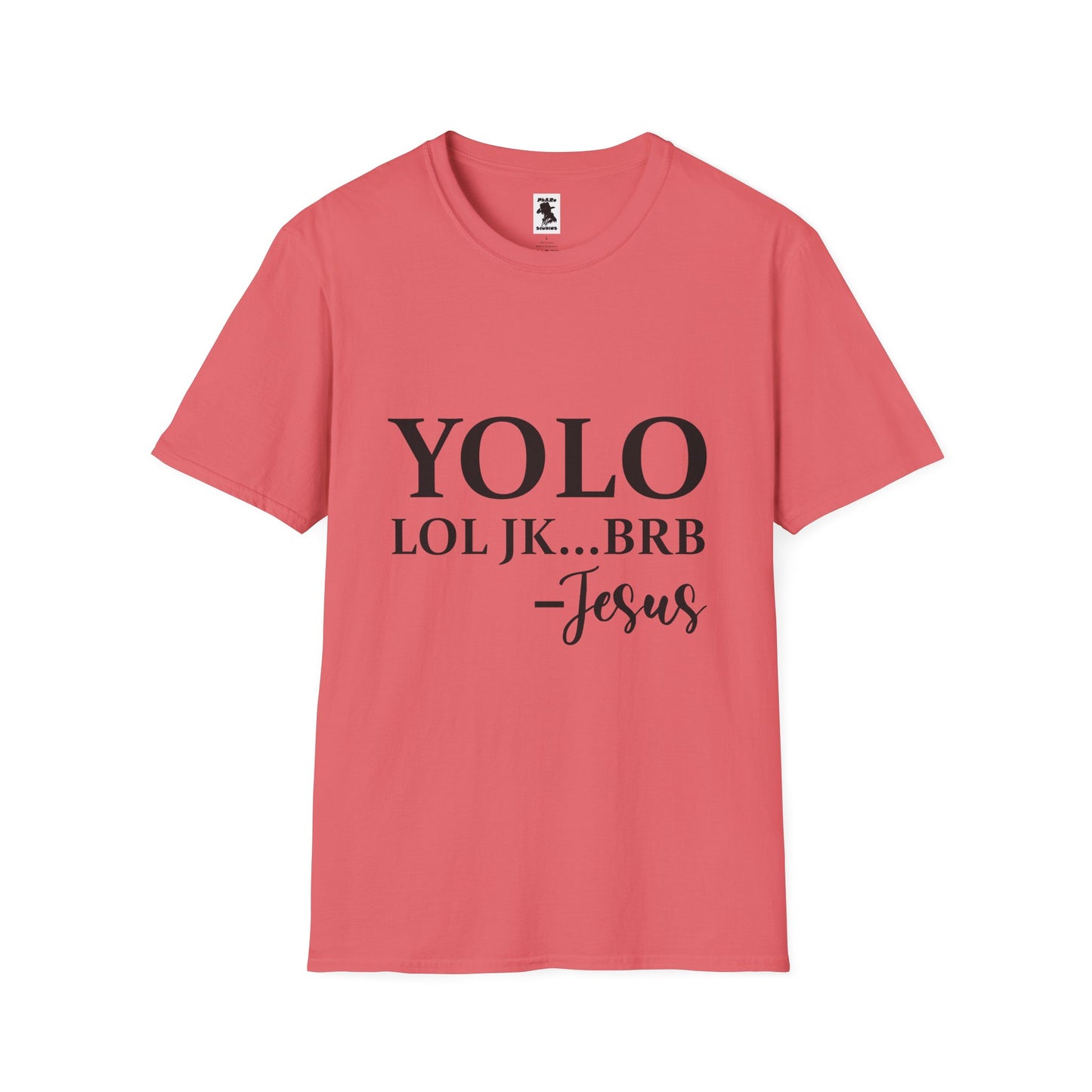 Trendy Unisex Softstyle T-Shirt - YOLO LOL JK...BRB - Jesus Quote