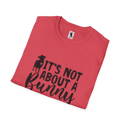 It's Not About a Bunny Unisex Softstyle T-Shirt - Fun Easter & Spring Apparel