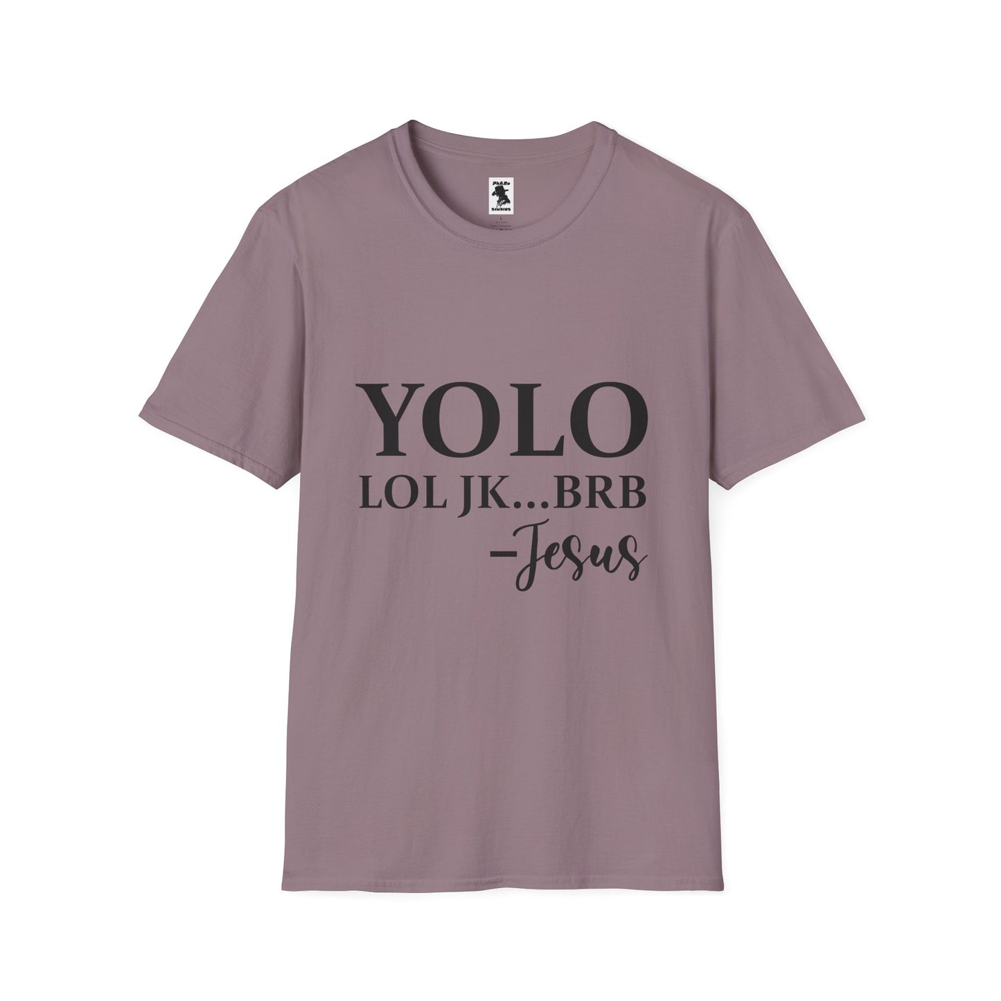 Trendy Unisex Softstyle T-Shirt - YOLO LOL JK...BRB - Jesus Quote