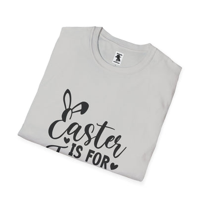 Easter is For Jesus - Unisex Softstyle T-Shirt