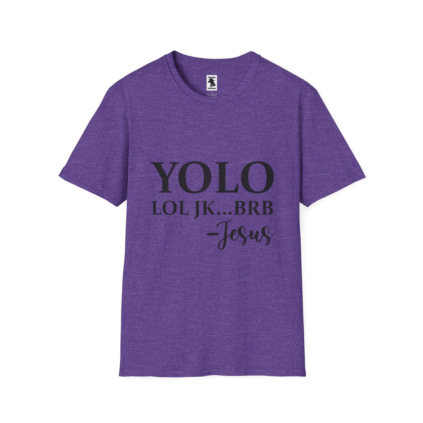 Trendy Unisex Softstyle T-Shirt - YOLO LOL JK...BRB - Jesus Quote