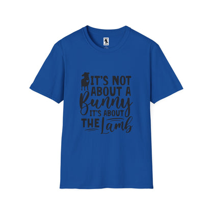 It's Not About a Bunny Unisex Softstyle T-Shirt - Fun Easter & Spring Apparel