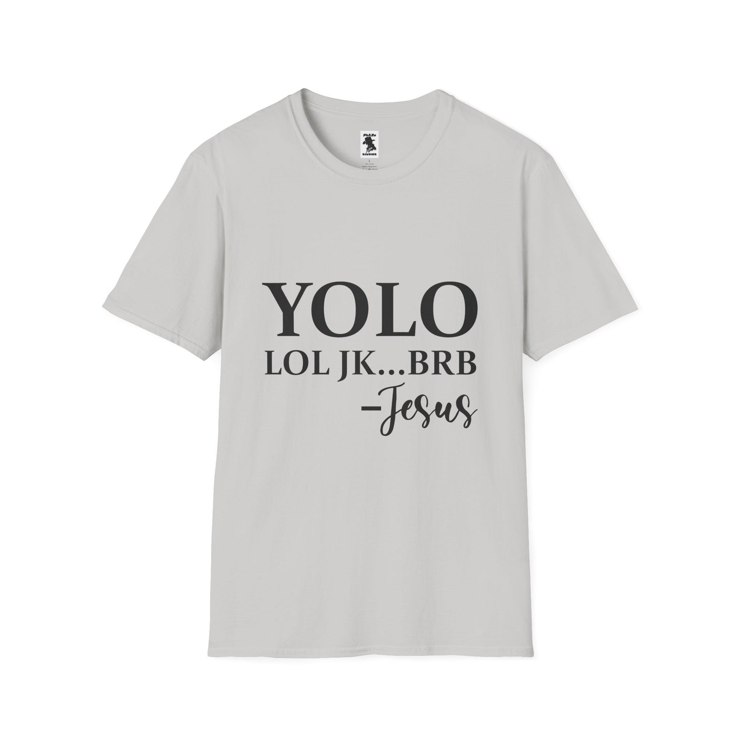 Trendy Unisex Softstyle T-Shirt - YOLO LOL JK...BRB - Jesus Quote