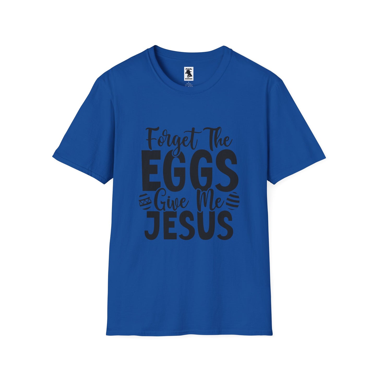 Easter Inspired Unisex T-Shirt - "Forget The Eggs Give Me Jesus"